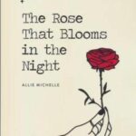THE ROSE THAT BLOOMS IN THE NIGHT: گل سرخ که در شب شکوفا می شود (زبان اصلی، انگلیسی)