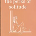 مزایای تنهایی the perks of solitude